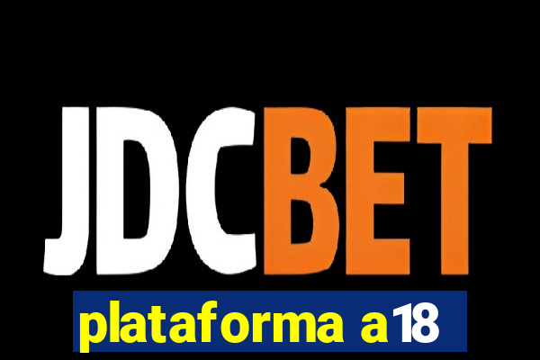 plataforma a18